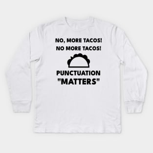 No, More Tacos No More Tacos Punctuation Matters Funny Grammar Kids Long Sleeve T-Shirt